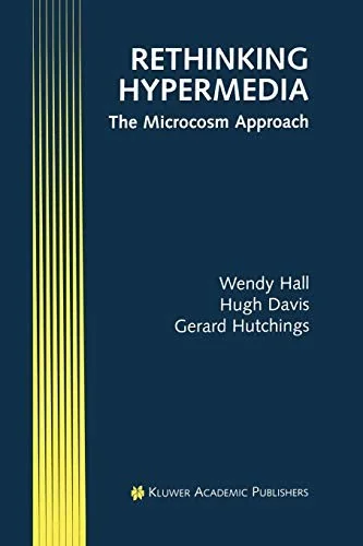 Rethinking Hypermedia: The Microcosm Approach (Softcover Reprint of the Original 1st 1996)