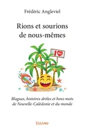 Rions et sourions de nous-memes: Blagues, histoires droles et bons mots de Nouvelle-Caledonie et du monde