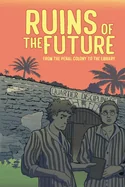 Ruins of the Future: From the Penal Colony to the Library — Graphic Novels