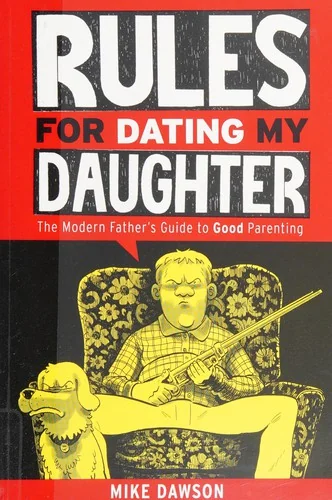 Rules for Dating My Daughter: Cartoon Dispatches from the Front-Lines of Modern Fatherhood