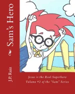 Sam's Hero: Jesus the Real Superhero