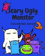 Scary Ugly Monster Coloring Book!: An Awesome Coloring Book for Kids Ages 4 - 8 Years Old Full of Funny and Silly Looking Monsters to Color! — Boys Love