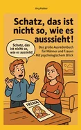 Schatz, das ist nicht so, wie es aussieht: Das grosse Ausredenbuch fur Manner und Frauen