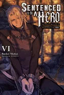 Sentenced to Be a Hero, Vol. 6 (Light Novel): The Prison Records of Penal Hero Unit 9001 — Light Novels