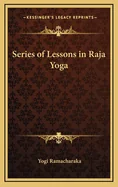 Series of Lessons in Raja Yoga
