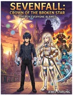 Sevenfall: CROWN OF THE BROKEN STAR: Season One: The Boy Everyone Blamed