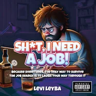 Sh*t, I Need a Job!: Because sometimes, the only way to survive the job search is to laugh your way through it — Humor Comics
