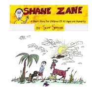 Shane Zane: A Short Story For Children Of All Ages and Humanity