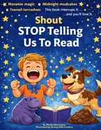 Shout Stop telling us to read