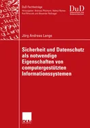 Sicherheit Und Datenschutz ALS Notwendige Eigenschaften Von Computergestutzten Informationssystemen: Ein Integrierender Gestaltungsansatz Fur Vertraue