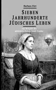Sieben Jahrhunderte Judisches Leben - Am Beispiel der mittelalterlichen Stadt Goslar: Mehr als 90 KI-gestutzte historische Bildrekonstruktionen und hi