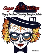 Skulls: Day of the Dead: Sugar Skulls Vintage Coloring Book for Adults: Flower, Mustache, Glasses, Bone, Art Activity Relax, C — Horror Comics