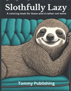 Slothfully Lazy: A coloring book for those who'd rather not move — Graphic Novels