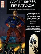 Small Press, Big Dreams - Collection of Short Works and Advice For Independent and Aspiring Creators