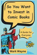So You Want to Invest in Comic Books: A Guide for Everyone