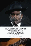 Solomon Love: Where The Moss Grows