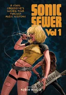Sonic Sewer Volume 1: A Vinyl Obsessive's Guided Tour Through Music History