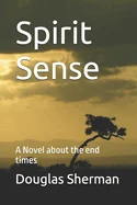 Spirit Sense: A Novel about the end times