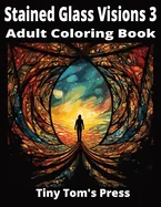 Stained Glass Visions 3: Adult Coloring Book