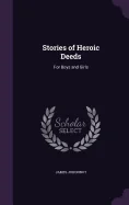 Stories of Heroic Deeds: For Boys and Girls