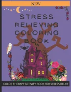Stress Relieving Coloring Book: Color Therapy Activity Book for Stress Relief