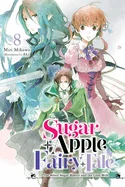 Sugar Apple Fairy Tale, Vol. 8 (Light Novel): The Silver Sugar Master and the Gray Wolf Volume 8