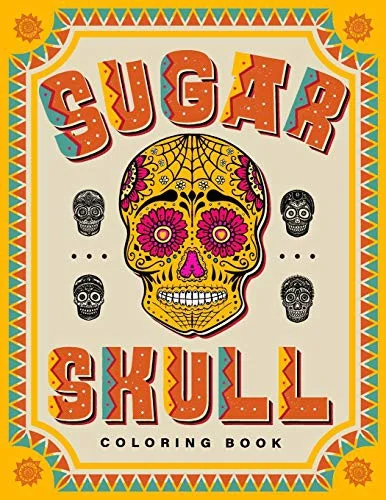 SUGAR SKULL Coloring Book: 70 Plus Designs Inspired by Dia de Los Muertos - Day of the Dead - Easy Anti-Stress and Relaxation Patterns for kids and Ad