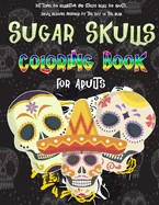 Sugar Skulls Coloring Book For Adults: Patterns For Relaxation And Stress Relief For Adults, Skull Designs Inspired by the Day of the Dead, 8,5 x 11 i — Graphic Novels