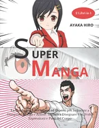 SUPER MANGA - 2 libri in 1: La Guida per Principianti ed Esperti per Imparare a Disegnare Manga e Anime. Impara a Disegnare Visi, Volti, Espressio