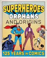 Superheroes, Orphans & Origins: 125 Years in Comics — Superhero Comics
