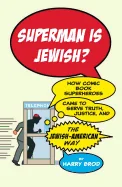 Superman Is Jewish?: How Comic Book Superheroes Came to Serve Truth, Justice, and the Jewish-American Way — Nonfiction Comics