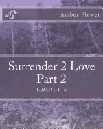 Surrender 2 Love Part 2 "CHOICE'S"