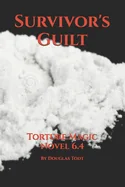 Survivor's Guilt: Torture Magic Novel 6.4