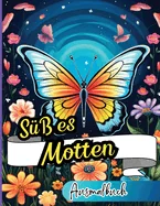 Susses Motten Ausmalbuch: Perfekt zur Linderung von alltaglichem Stress und Spannungen. Fur Erwachsene, Senioren, Teenager und Kinder