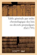 Table generale par ordre chronologique des loix ou decrets promulgues: proclamations, instructions et autres actes du pouvoir executif . Annee 1792
