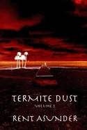 Termite Dust: Rent Asunder