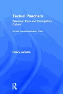 Textual Poachers: Television Fans and Participatory Culture