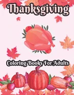 Thanksgiving Coloring books for adults: 50 Unique designs, Pumpkins, Turkeys, Cornucopia, Fall Leaves, Apples, Autumn Harvest, Thanksgiving Feast, Fal