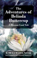 The Adventures of Belinda Buttercup: A Blossom Land Tale