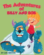 The Adventures of Billy and Bob: (Children's book about a Boy and his friend Monster, Ages 5-8, Bedtime Story, Kids Picture Book) — Graphic Novels