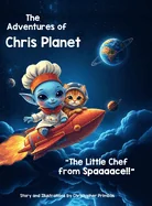 The Adventures of Chris Planet: The Little Chef from Spaaaace!!