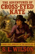 The Adventures of Cross Eyed Kate: Ambush in the Grizzly Mountains