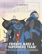The Adventures Of Jake Jetpulse: Friends Make A Super Team — Superhero Comics