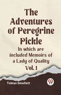 The Adventures of Peregrine Pickle In which are included Memoirs of a Lady of Quality Vol. 1