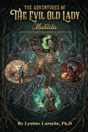The Adventures Of The Evil Old Lady Matilda: A Modern Fairytale With A Happy End