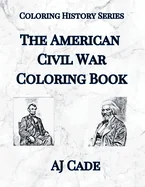 The American Civil War Coloring Book: History Coloring Book for Teens and Adults