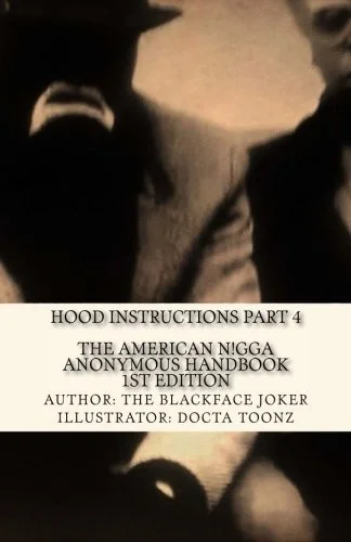 The American Nigga Anonymous Handbook 1st Edition: Hood Instructions Part 4