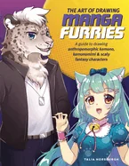 The Art of Drawing Manga Furries: A Guide to Drawing Anthropomorphic Kemono, Kemonomimi & Scaly Fantasy Characters