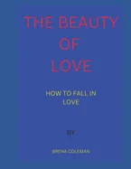 The Beauty of Love: How to Fall in Love