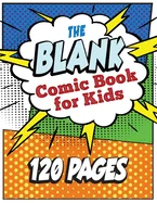 The Blank Comic Book for Kids: Write and Draw Your Own Comic Book